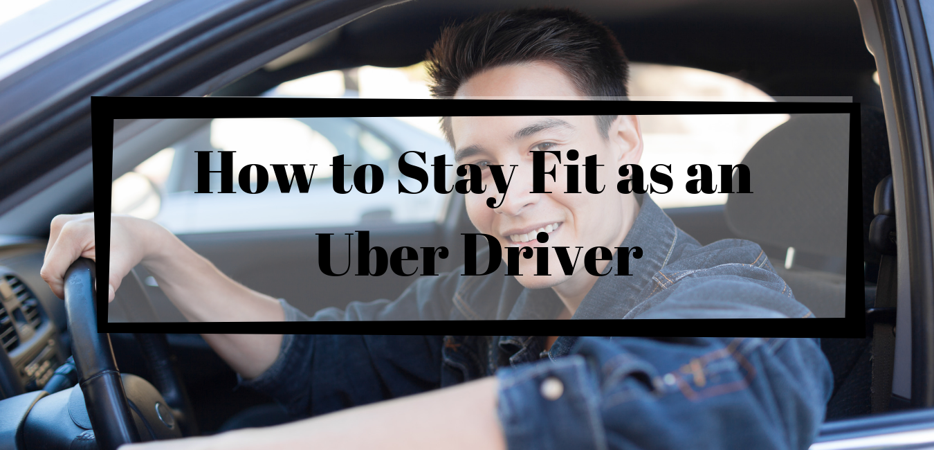 How to Stay Fit as an Uber Driver