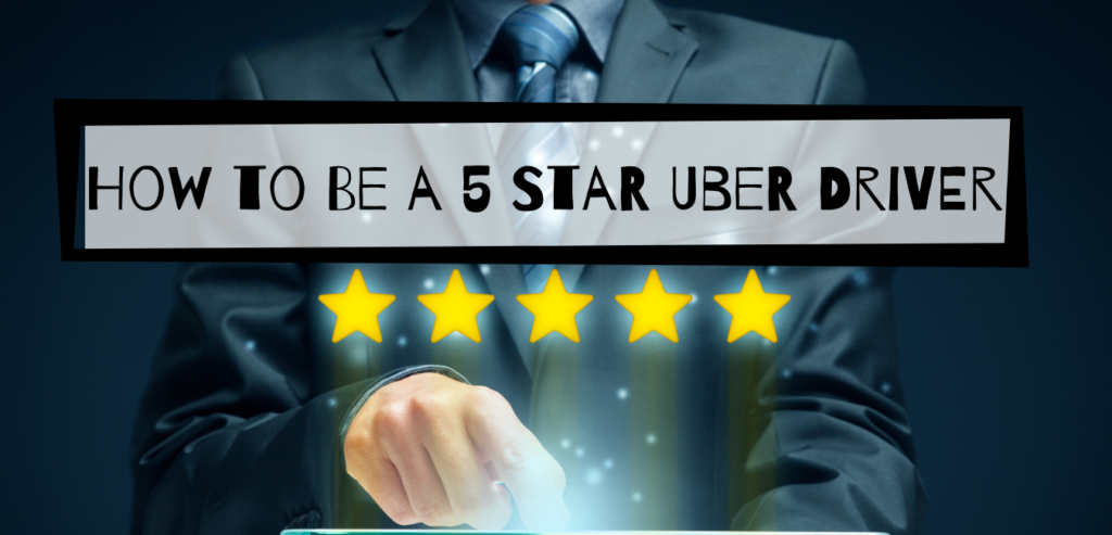 How to Be a 5 Star Uber Driver