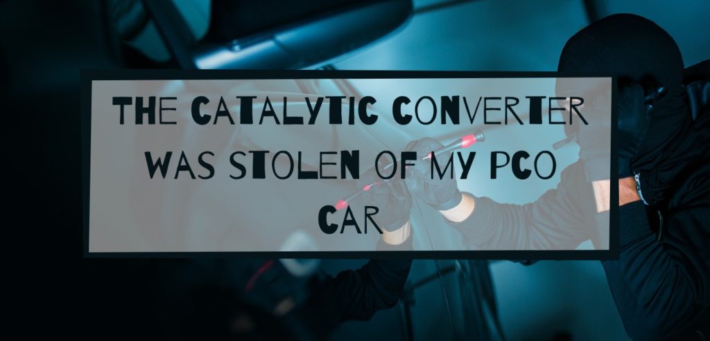 The catalytic convertor was stolen of my pco car